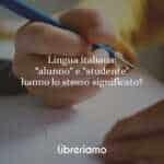 Lingua italiana: "alunno" e "studente" hanno lo stesso significato?