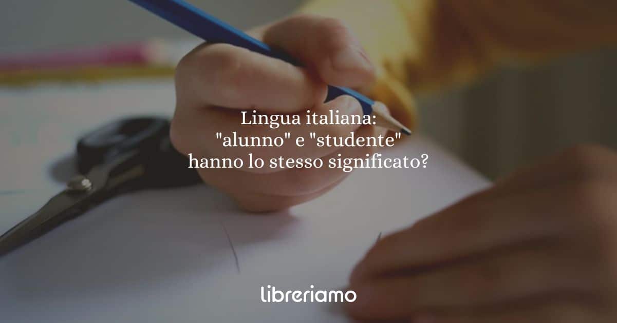 Lingua italiana: "alunno" e "studente" hanno lo stesso significato?