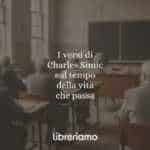 I versi di Charles Simic sul tempo della vita che passa