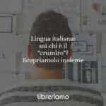 Lingua italiana: sai chi è un "crumiro"? Scopriamolo insieme