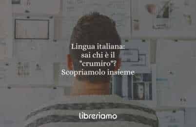 Lingua italiana: sai chi è un "crumiro"? Scopriamolo insieme