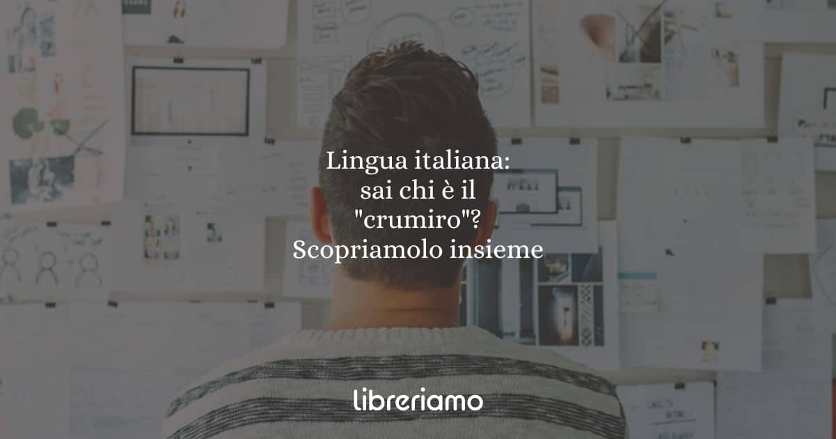 Lingua italiana: sai chi è un "crumiro"? Scopriamolo insieme