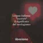 Lingua italiana: "cuorare", il significato del neologismo