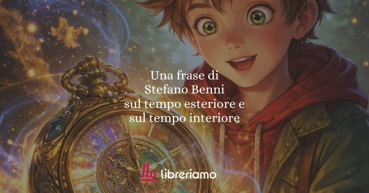 Una frase di Stefano Benni sul tempo esteriore e sul tempo interiore