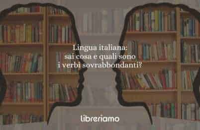 Lingua italiana: sai cosa e quali sono i verbi sovrabbondanti?