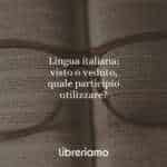 Lingua italiana: visto o veduto, quale participio utilizzare?