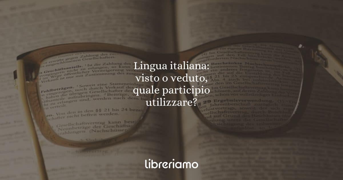 Lingua italiana: visto o veduto, quale participio utilizzare?