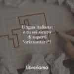 Lingua italiana: e tu sei sicuro di saperti "orizzontare"?