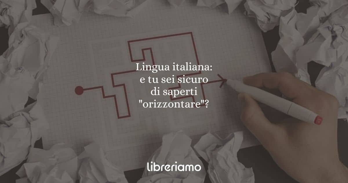 Lingua italiana: e tu sei sicuro di saperti "orizzontare"?