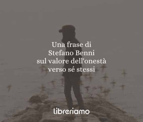 Una frase di Stefano Benni sul valore dell'onestà verso sé stessi