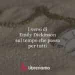 I versi di Emily Dickinson sul tempo che passa per tutti