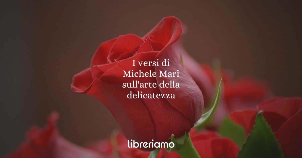 I versi di Michele Mari sull'arte della delicatezza
