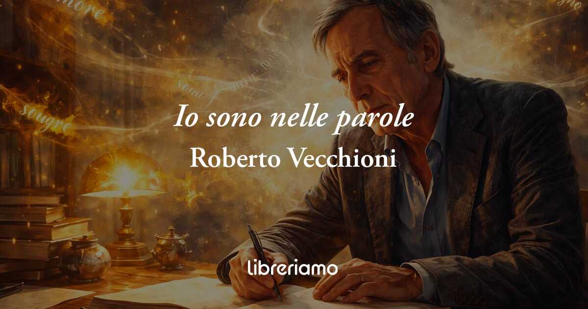 "Io sono nelle parole" di Roberto Vecchioni: il sogno di far vincere la parola amore
