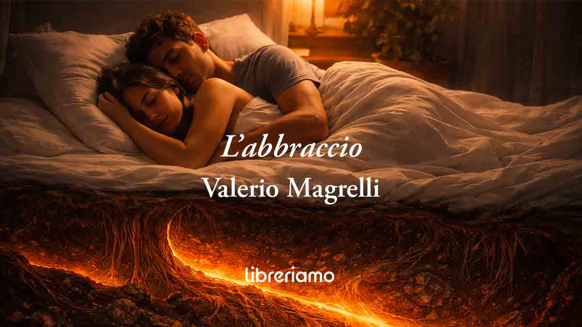 L'abbraccio (1992) di Valerio Magrelli, poesia che trasforma l’amore in una fiamma millenaria