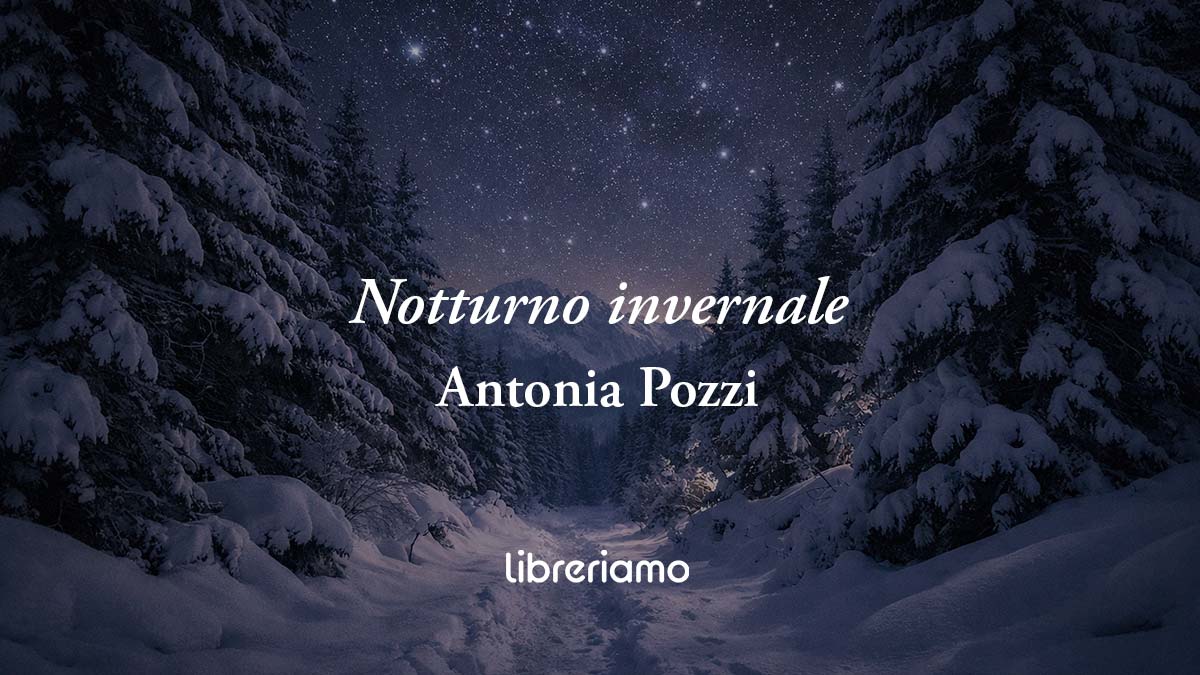 Notturno Invernale (1931) di Antonia Pozzi: quando il silenzio diventa la sublime voce dell'amore