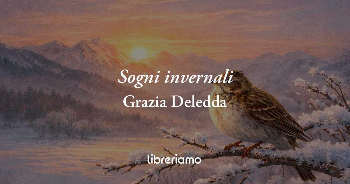 Sogni invernali (1895) di Grazia Deledda, poesia su chi è fragile ma vive la speranza