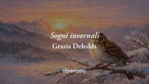 Sogni invernali (1895) di Grazia Deledda, poesia su chi è fragile ma vive la speranza
