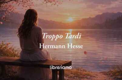 Troppo tardi (1910) di Hermann Hesse: poesia che insegna ad aver rispetto in amore