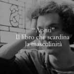 Apriti il libro che scardina la mascolinità dall'interno