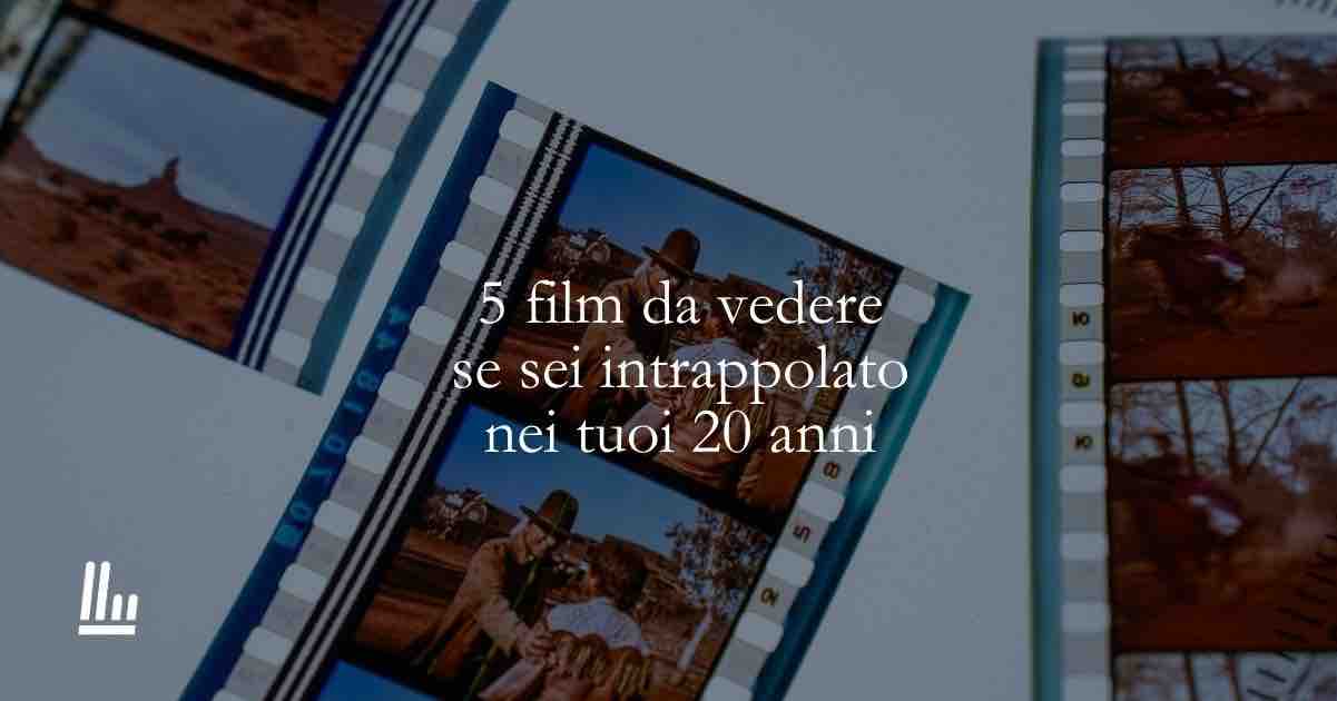 5 film se vivi ancora nei tuoi vent’anni 1 5 film se vivi ancora nei tuoi vent’anni