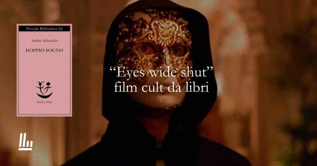 “Eyes wide shut” Capolavori del cinema tratti da romanzi da recuperare