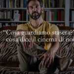 Cosa guardiamo stasera? E cosa svela il cinema di noi