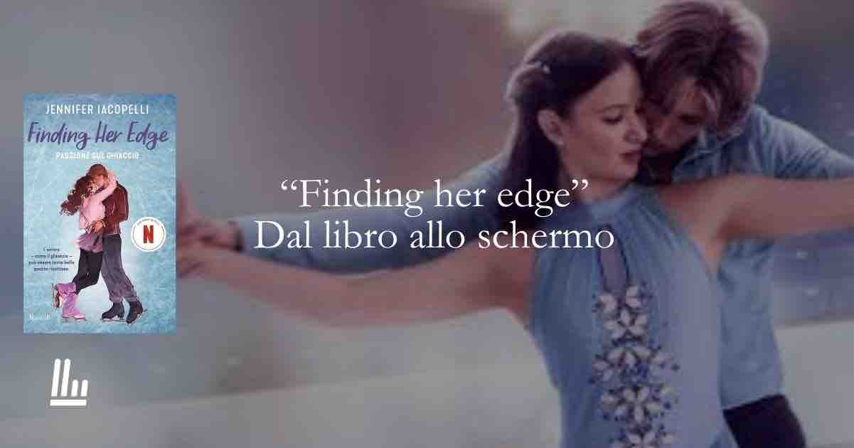 Dal libro allo schermo “Finding her edge” Passione sul ghiaccio, amore e competizione