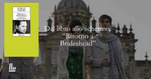 Dal libro allo schermo: “Ritorno a Brideshead”, la nostalgia di un mondo perduto tra letteratura e cinema