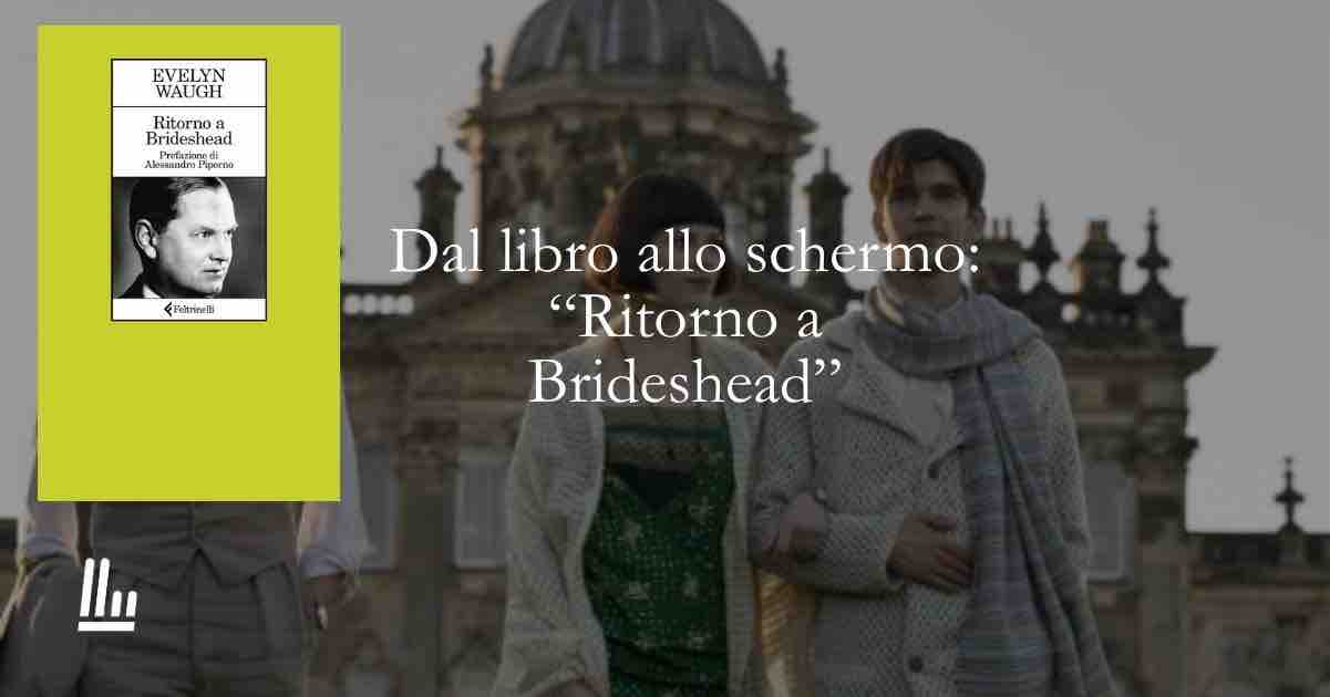 Dal libro allo schermo: “Ritorno a Brideshead”, la nostalgia di un mondo perduto tra letteratura e cinema 1 Dal libro allo schermo: “Ritorno a Brideshead”, la nostalgia di un mondo perduto tra letteratura e cinema