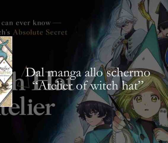 Dal manga allo schermo: Atelier of witch Hat, quando la magia diventa gesto, segno e scelta