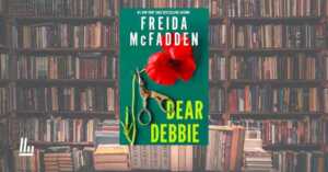 Dear Debbie, il ritorno della regina del thriller Freida McFadden che sta spopolando in America