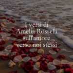 I versi di Amelia Rosselli sull'amore verso noi stessi
