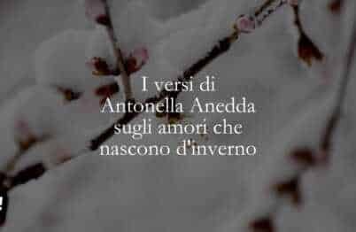 I versi di Antonella Anedda sugli amori che nascono d'inverno