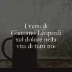 I versi di Giacomo Leopardi sul dolore nella vita di tutti noi