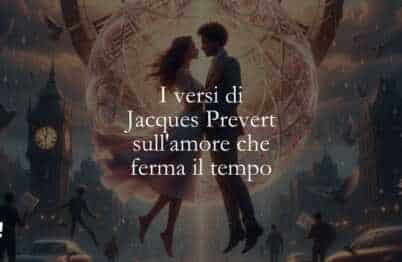 I versi di Jacques Prevert sull'amore che ferma il tempo
