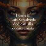 I versi di Luis Sepulveda dedicati alla donna amata