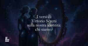 I versi di Vittorio Sereni sulla nostra identità chi siamo