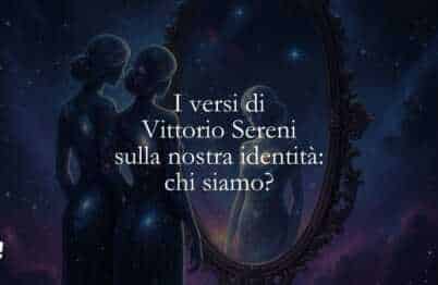 I versi di Vittorio Sereni sulla nostra identità chi siamo