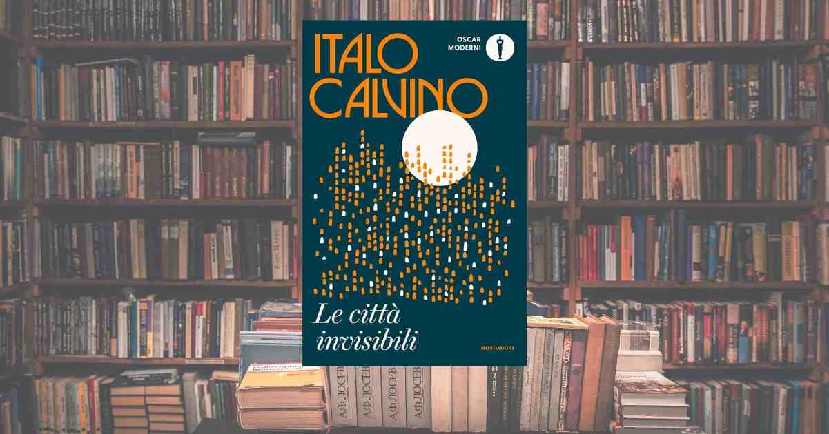 Le città invisibili di Italo Calvino perché è un libro di stretta attualità da leggere oggi