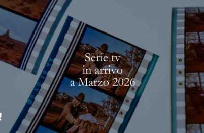 Le serie tv da non perdere a marzo 2026