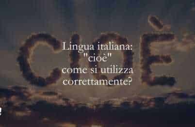 Lingua italiana cioè come si utilizza correttamente