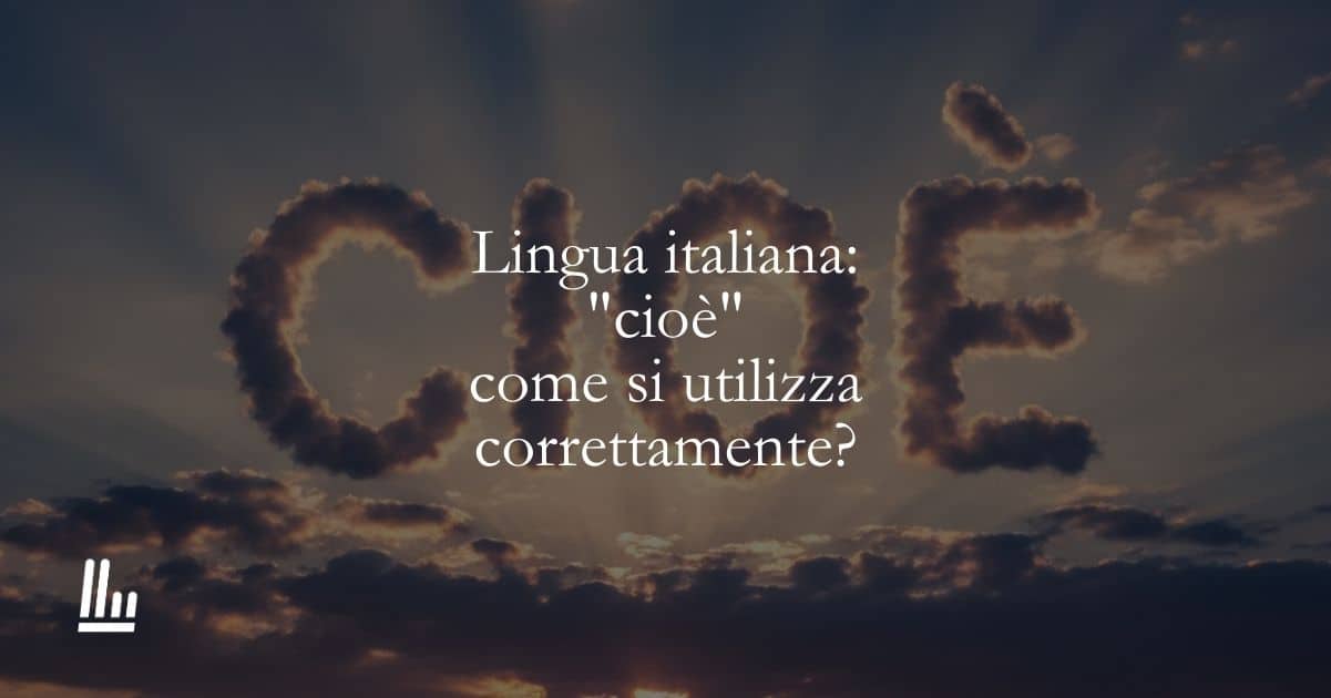 Lingua italiana: “cioè” come si utilizza correttamente?