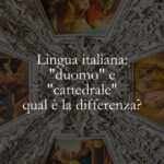 Lingua italiana duomo e cattedrale, qual è la differenza