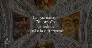 Lingua italiana duomo e cattedrale, qual è la differenza