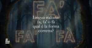 Lingua italiana fa, fa' o fà, qual è la forma corretta