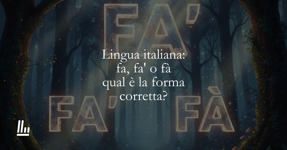 Lingua italiana: fa, fa’ o fà, qual è la forma corretta?