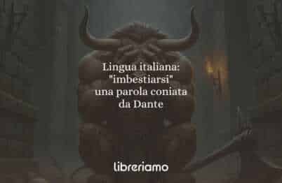 Lingua italiana imbestiarsi, una parola coniata da Dante