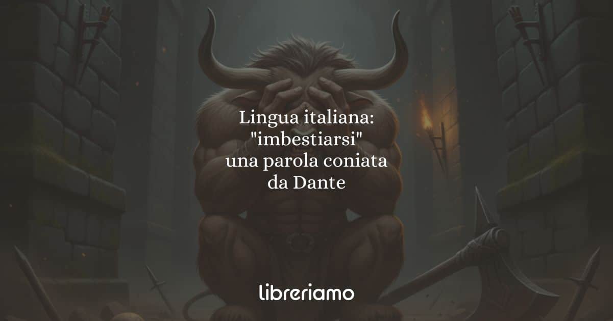 Lingua italiana imbestiarsi, una parola coniata da Dante