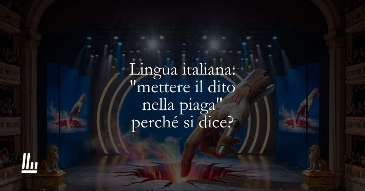 Lingua italiana mettere il dito nella piaga perché si dice