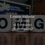 Lingua italiana sai come si formano gli acronimi